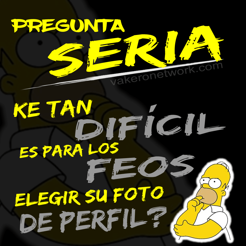 PREGUNTA SERIA DIFICÍL FEOS FOTO PERFIL